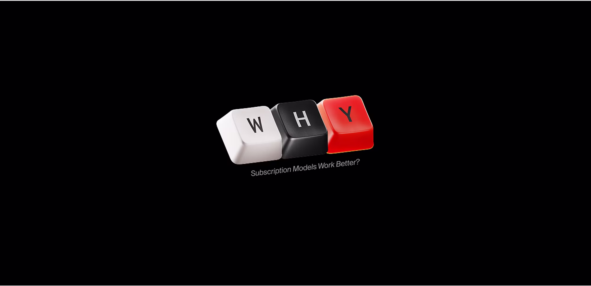 3D keys spelling WHY with text ‘Subscription Models Work Better?’ — visual header for article about subscription design models.