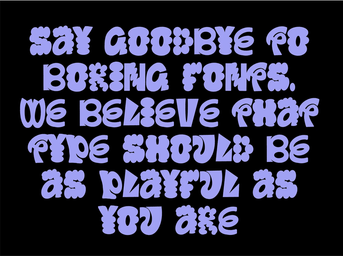 Groovy chunky retro font spelling a playful type manifesto in periwinkle on black, a bubbly seventies-style display typeface for posters, merch and packaging